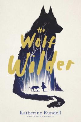 Cover Image for The Wolf Wilder -- Katherine Rundell, Paperback