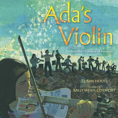 Cover Image for Ada's Violin: The Story of the Recycled Orchestra of Paraguay -- Susan Hood, Hardcover