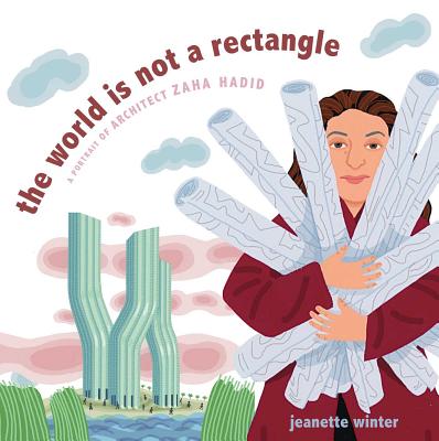 Cover Image for The World Is Not a Rectangle: A Portrait of Architect Zaha Hadid -- Jeanette Winter, Hardcover