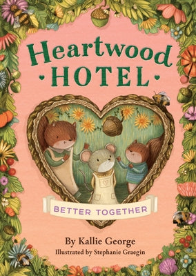 Cover Image for Heartwood Hotel: Better Together -- Kallie George, Paperback