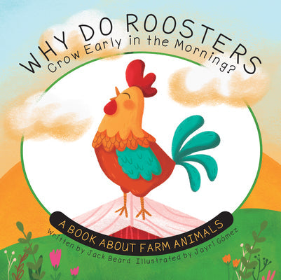 Why Do Roosters Crow Early in the Morning?: A Book about Farm Animals -- Jack Beard, Hardcover