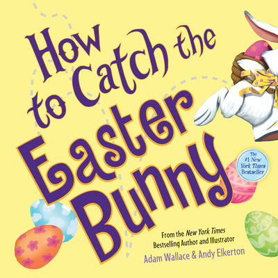 Cover Image for How to Catch the Easter Bunny -- Adam Wallace, Hardcover
