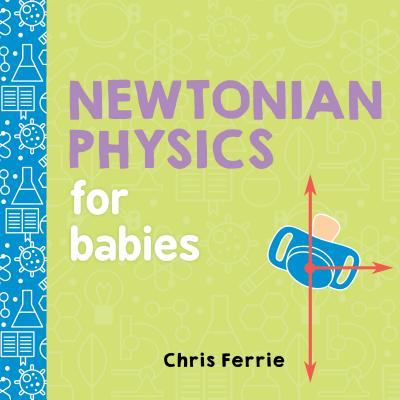 Newtonian Physics for Babies -- Chris Ferrie, Board Books
