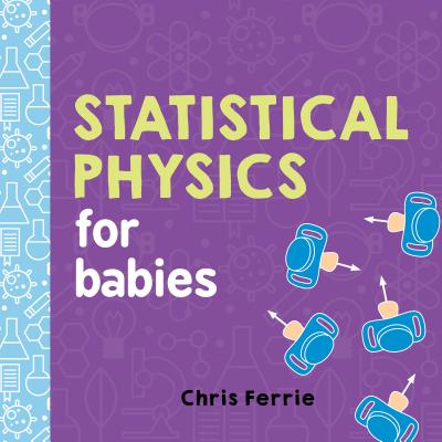 Cover Image for Statistical Physics for Babies -- Chris Ferrie, Board Books