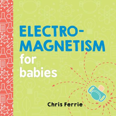 Cover Image for Electromagnetism for Babies -- Chris Ferrie, Board Books