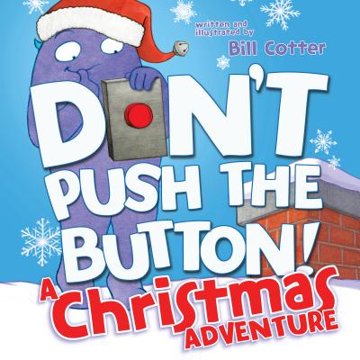 Cover Image for Don't Push the Button! a Christmas Adventure: An Interactive Holiday Book for Toddlers -- Bill Cotter, Board Books