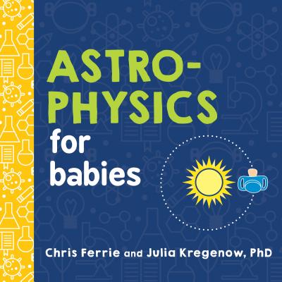 Cover Image for Astrophysics for Babies -- Chris Ferrie, Board Books