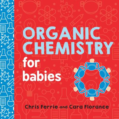 Cover Image for Organic Chemistry for Babies -- Chris Ferrie, Board Books