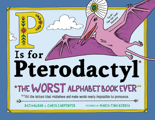 Cover Image for P Is for Pterodactyl: The Worst Alphabet Book Ever -- Raj Haldar, Hardcover