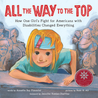 Cover Image for All the Way to the Top: How One Girl's Fight for Americans with Disabilities Changed Everything -- Annette Bay Pimentel, Hardcover