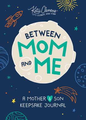 Cover Image for Between Mom and Me: A Mother and Son Keepsake Journal -- Katie Clemons, Paperback