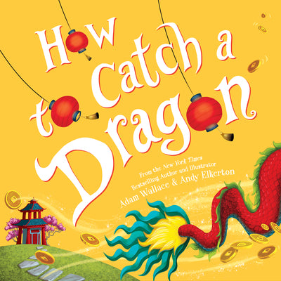 Cover Image for How to Catch a Dragon -- Adam Wallace, Hardcover