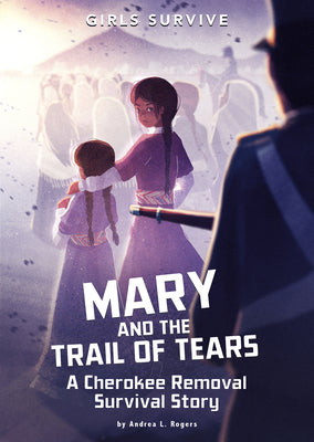 Cover Image for Mary and the Trail of Tears: A Cherokee Removal Survival Story -- Andrea L. Rogers, Paperback