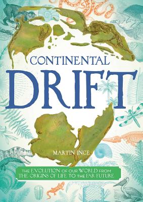 Cover Image for Continental Drift: The Evolution of Our World from the Origins of Life to the Far Future -- Martin Ince, Hardcover