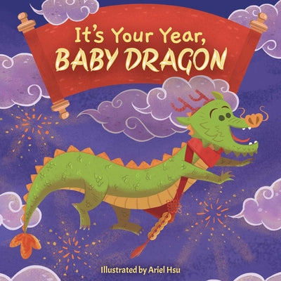 Cover Image for It's Your Year, Baby Dragon -- Ariel Hsu, Board Books