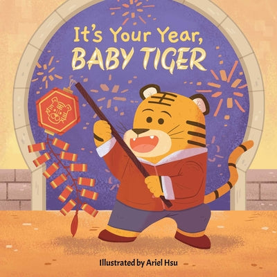 Cover Image for It's Your Year, Baby Tiger -- Ariel Hsu, Board Books
