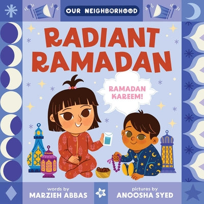 Cover Image for Radiant Ramadan (an Our Neighborhood Series Board Book for Toddlers Celebrating Islam) -- Marzieh Abbas, Board Books