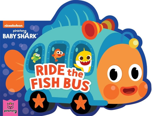 Baby Shark: Ride the Fish Bus -- Pinkfong, Board Books