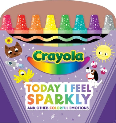 Cover Image for Crayola: Today I Feel Sparkly: And Other Colorful Emotions (a Crayola Shaped Board Book for Toddlers) -- Buzzpop, Board Books