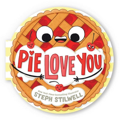 Cover Image for Pie Love You (a Shaped Novelty Board Book for Toddlers) -- Steph Stilwell, Board Books
