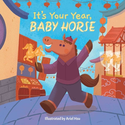 Cover Image for It's Your Year, Baby Horse -- Little Bee Books, Board Books