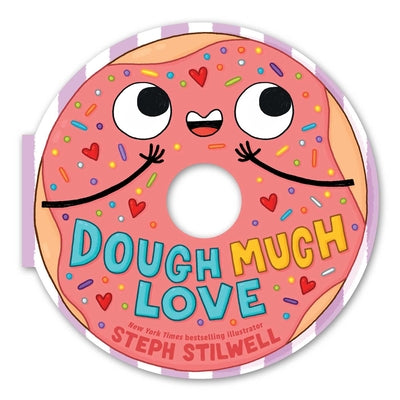 Cover Image for Dough Much Love (a Shaped Novelty Board Book for Toddlers) -- Steph Stilwell, Board Books