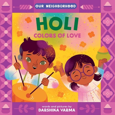 Cover Image for Holi: Colors of Love (an Our Neighborhood Series Board Book for Toddlers Celebrating Hindu Culture) -- Darshika Varma, Board Books