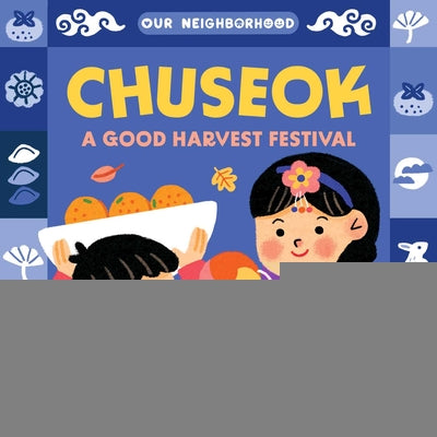 Cover Image for Chuseok: A Good Harvest Festival (an Our Neighborhood Series Board Book for Toddlers Celebrating Korean Culture) -- Grace Habib, Board Books