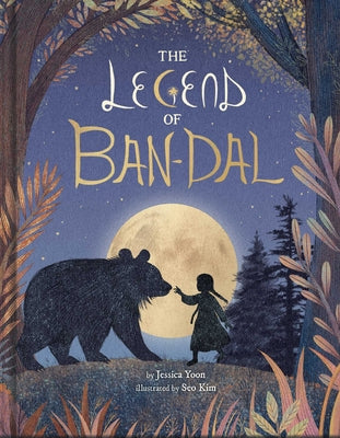 Cover Image for The Legend of Ban-Dal: A New Korean Folktale (a Modern Myth Picture Book for Kids) -- Jessica Yoon, Hardcover