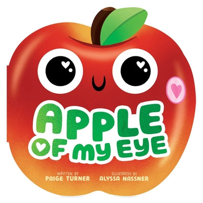 Cover Image for Apple of My Eye (a Shaped Novelty Board Book for Toddlers) -- Paige Turner, Board Books