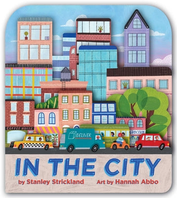 Cover Image for In the City (a City Skyline-Shaped Novelty Board Book for Toddlers) -- Stanley Strickland, Board Books