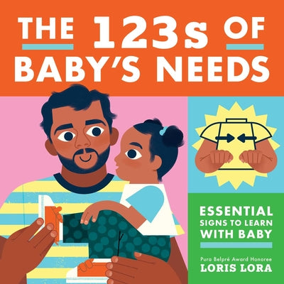 Cover Image for The 123s of Baby's Needs: A Sign Language Book for Babies -- Loris Lora, Board Books
