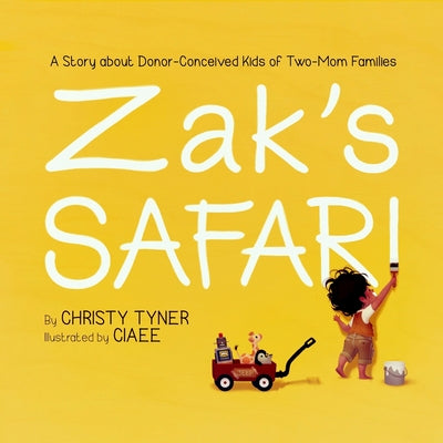 Cover Image for Zak's Safari: A Story about Donor-Conceived Kids of Two-Mom Families -- Christy Tyner, Paperback