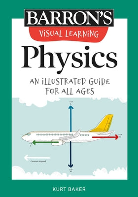 Cover Image for Visual Learning: Physics: An Illustrated Guide for All Ages -- Kurt Baker, Paperback