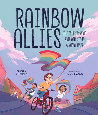 Rainbow Allies: The True Story of Kids Who Stood Against Hate -- Nancy Churnin, Hardcover