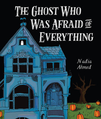 Cover Image for The Ghost Who Was Afraid of Everything -- Nadia Ahmed, Hardcover