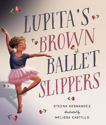 Lupita's Brown Ballet Slippers -- Steena Hernandez, Hardcover