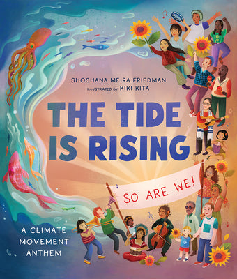 Cover Image for The Tide Is Rising, So Are We!: A Climate Movement Anthem -- Shoshana Meira Friedman, Hardcover