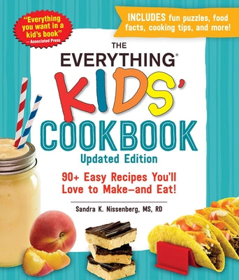Cover Image for The Everything Kids' Cookbook, Updated Edition: 90+ Easy Recipes You'll Love to Make--And Eat! -- Sandra K. Nissenberg, Paperback