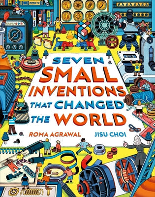 Seven Small Inventions That Changed the World -- Roma Agrawal, Hardcover