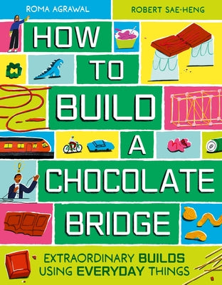 Cover Image for How to Build a Chocolate Bridge: Extraordinary Builds Using Everyday Things -- Roma Agrawal, Hardcover