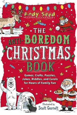 Cover Image for The Anti-Boredom Christmas Book: Games, Crafts, Puzzles, Jokes, Riddles, and Carols for Hours of Family Fun -- Andy Seed, Paperback
