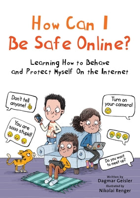Cover Image for How Can I Be Safe Online?: Learning How to Behave and Protect Myself on the Internet -- Dagmar Geisler, Hardcover