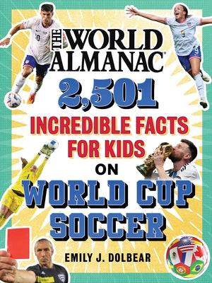 Cover Image for The World Almanac 2,501 Incredible Facts for Kids on World Cup Soccer -- Emily J. Dolbear, Hardcover