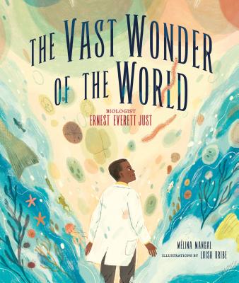 Cover Image for The Vast Wonder of the World: Biologist Ernest Everett Just -- Mélina Mangal, Hardcover