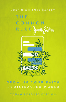 Cover Image for The Common Rule Youth Edition: Growing Your Faith in a Distracted World -- Justin Whitmel Earley, Paperback
