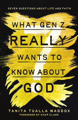 Cover Image for What Gen Z Really Wants to Know about God: Seven Questions about Life and Faith -- Tanita Tualla Maddox, Paperback