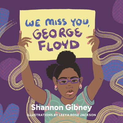 We Miss You, George Floyd -- Shannon Gibney, Hardcover
