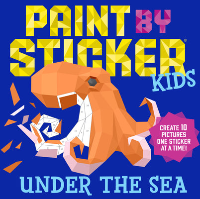 Cover Image for Paint by Sticker Kids: Under the Sea: Create 10 Pictures One Sticker at a Time! -- Workman Publishing, Paperback