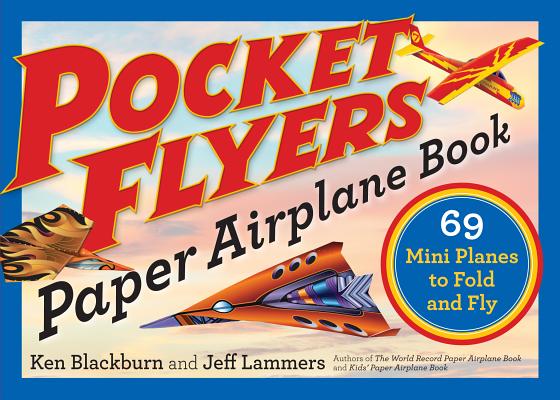 Cover Image for Pocket Flyers Paper Airplane Book: 69 Mini Planes to Fold and Fly -- Ken Blackburn, Paperback